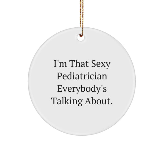 Sexy Pediatrician Gifts for Christmas Unique Circle Ornament, Funny Quote for Pediatrician Lover Gifts from Friends, Family, Coworkers, Men, Women - The Buy Boom