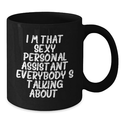 Sexy Personal Assistant Gifts for Men or Women, Funny Black Coffee Mug for Christmas from Friends or Family, 'I'm That Sexy Personal Assistant Everybody's Talking About.' - The Buy Boom