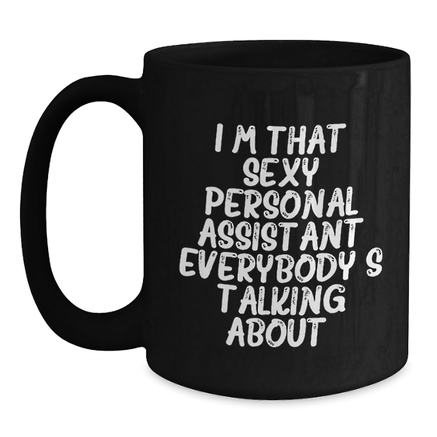 Sexy Personal Assistant Gifts for Men or Women, Funny Black Coffee Mug for Christmas from Friends or Family, 'I'm That Sexy Personal Assistant Everybody's Talking About.' - The Buy Boom