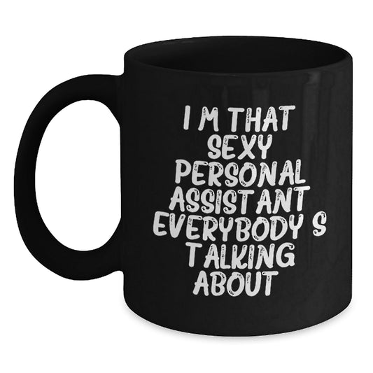 Sexy Personal Assistant Gifts for Men or Women, Funny Black Coffee Mug for Christmas from Friends or Family, 'I'm That Sexy Personal Assistant Everybody's Talking About.' - The Buy Boom
