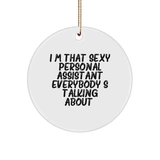 Sexy Personal Assistant Gifts from Friends, Funny Circle Ornament, I'm That Sexy Personal Assistant Everybody's Talking About Christmas Unique Gifts for Personal Assistant - The Buy Boom