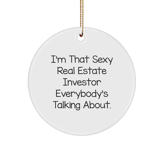 Sexy Real Estate Investor Gifts, 'I'm That Sexy Real Estate Investor Everybody's Talking About' Christmas Decor, Circle Ornament with White Color, Real Estate Investor Friends Gifts - The Buy Boom