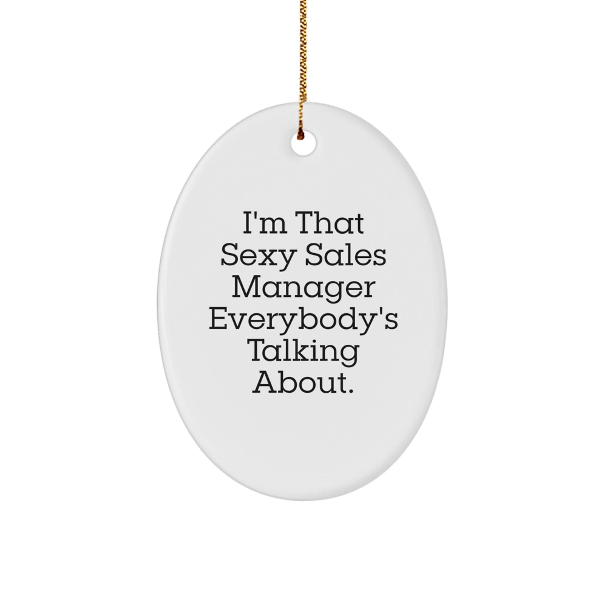 Sexy Sales Manager Gifts, I'm That Sexy Sales Manager Everybody's Talking About. Oval Ornament, Funny Christmas Unique Gifts from Men to Sales Manager - The Buy Boom