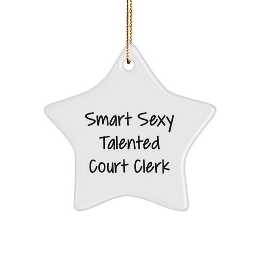 Sexy Smart Court Clerk Ornament, 'Smart Sexy Talented', White Star Shaped, Gifts from Friends and Family, Christmas Unique Present for Court Clerk - The Buy Boom