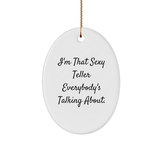 Sexy Teller Oval Ornament Gifts from Men to Friends, I'm That Sexy Teller Everybody's Talking About., Oval Christmas Unique Gifts for Teller - The Buy Boom