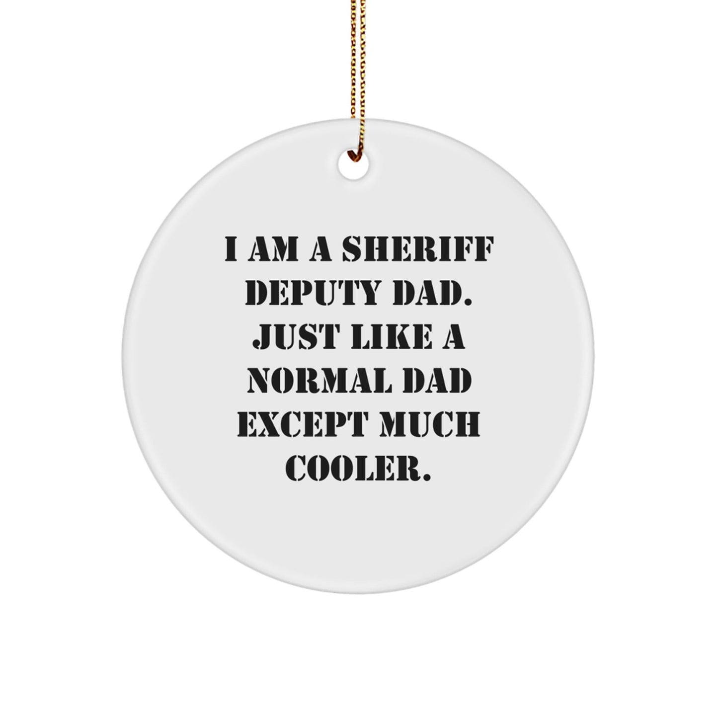 Sheriff Deputy Dad Circle Ornament Gifts for Sheriff Deputy, Funny Gifts from Friends, 'I Am A Sheriff Deputy Dad' Christmas Tree Decoration - The Buy Boom