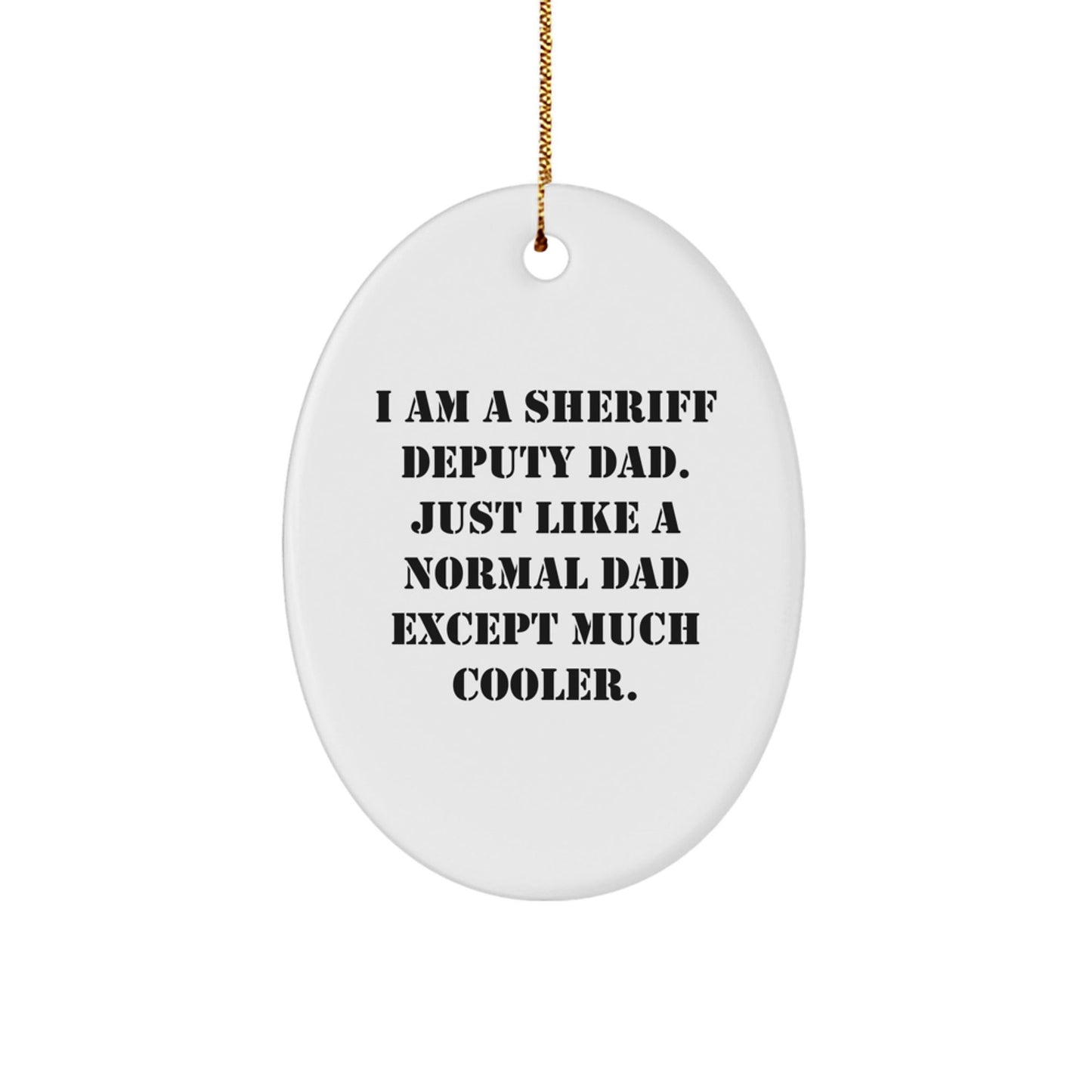 Sheriff Deputy Dad Gifts for Christmas - Funny Oval Ornament 'I Am A Sheriff Deputy Dad' - The Buy Boom
