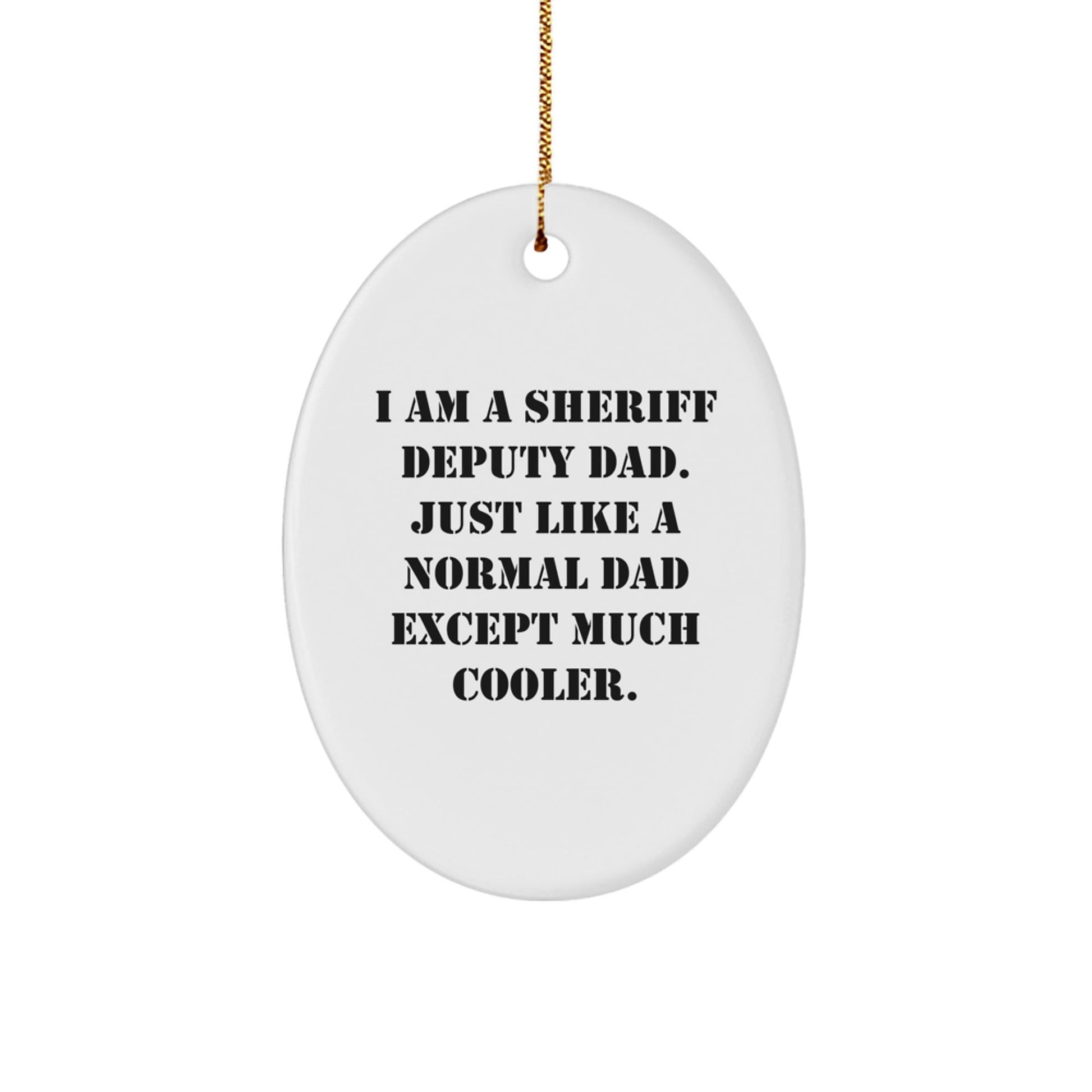 Sheriff Deputy Dad Gifts for Christmas - Funny Oval Ornament 'I Am A Sheriff Deputy Dad' - The Buy Boom