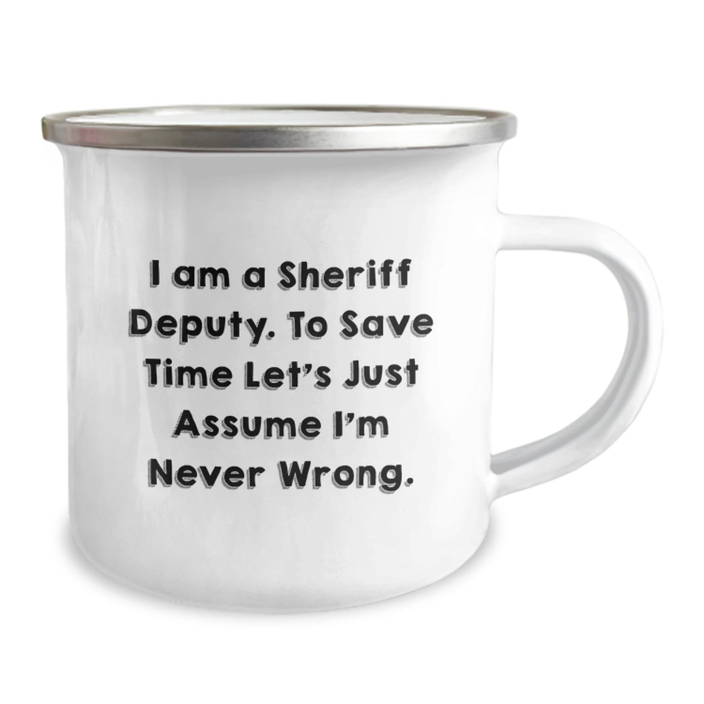 Sheriff Deputy Gifts from Friends, Funny Graduation Unique Gifts for Men, Camping Mug with 'I Am A Sheriff Deputy. To Save Time Let's Just Assume I'm Never Wrong.' Quote - The Buy Boom