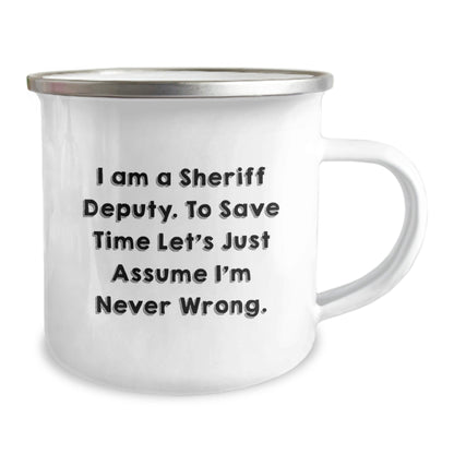 Sheriff Deputy Gifts from Friends, Funny Graduation Unique Gifts for Men, Camping Mug with 'I Am A Sheriff Deputy. To Save Time Let's Just Assume I'm Never Wrong.' Quote - The Buy Boom
