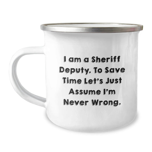 Sheriff Deputy Gifts from Friends, Funny Graduation Unique Gifts for Men, Camping Mug with 'I Am A Sheriff Deputy. To Save Time Let's Just Assume I'm Never Wrong.' Quote - The Buy Boom
