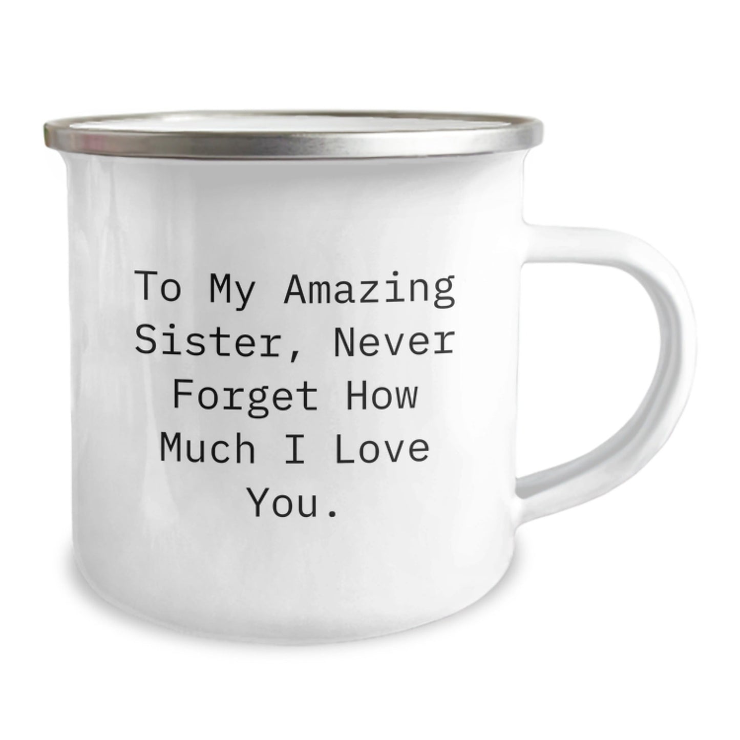 Sisterly Love Camping Mug, Gifts from Men to Amazing Sister, Never Forget How Much I Love You. - Birthday Unique Gifts for Sister - The Buy Boom