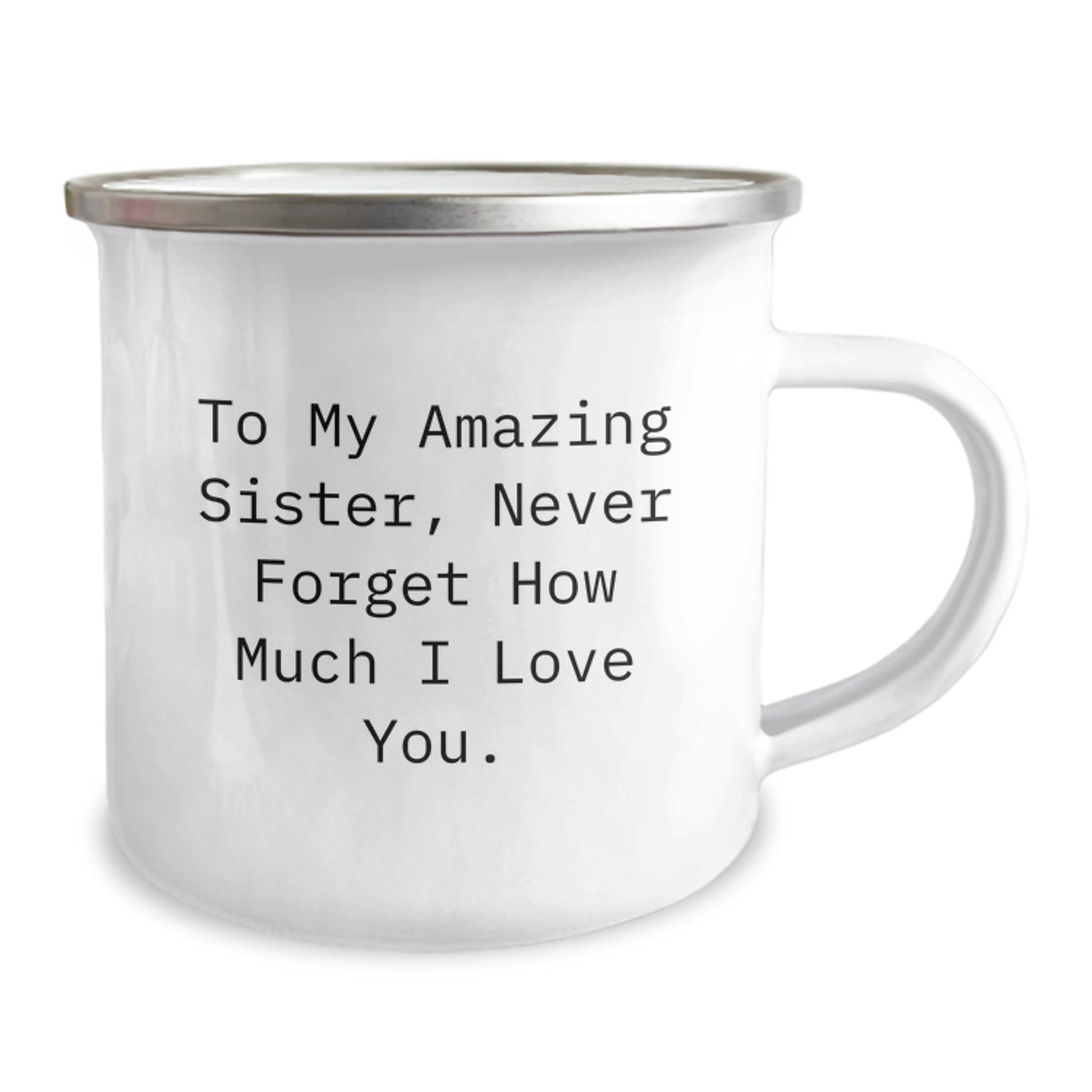 Sisterly Love Camping Mug, Gifts from Men to Amazing Sister, Never Forget How Much I Love You. - Birthday Unique Gifts for Sister - The Buy Boom
