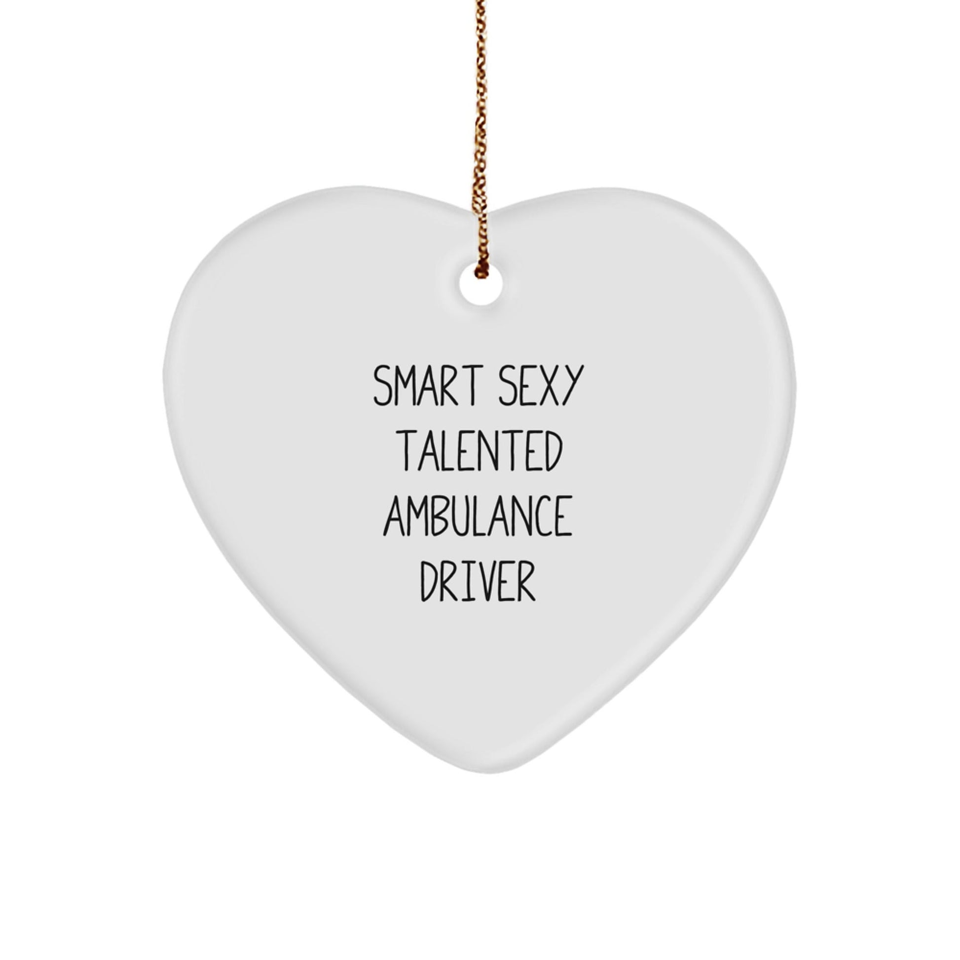 Smart Sexy Talented Ambulance Driver Gift for Ambulance Driver's Family - Heart Ornament, Funny Quote, Perfect for Christmas - The Buy Boom
