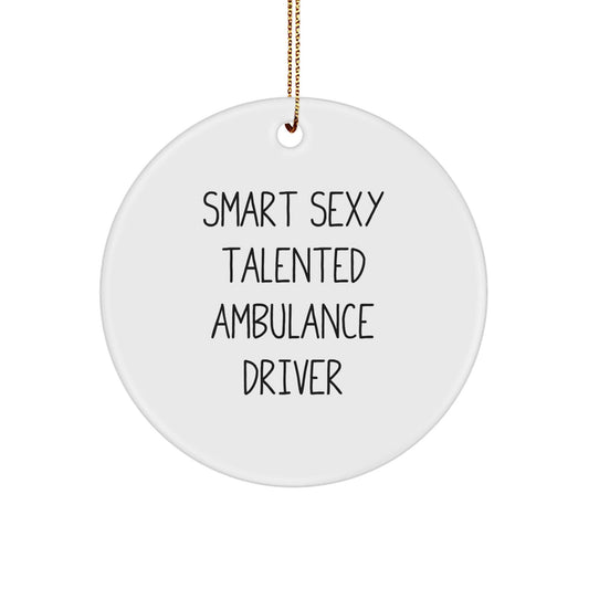 Smart Sexy Talented Ambulance Driver Gifts - Funny Ambulance Driver Circle Ornament, Gifts from Men to Ambulance Driver, Ambulance Driver Christmas Unique Gifts, Ambulance Driver Ornaments - The Buy Boom
