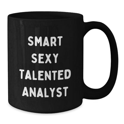 Smart Sexy Talented Analyst Funny Birthday Unique Gifts from Friends for Analyst Black Coffee Mug, Quote: 'Smart Sexy Talented Analyst' - Unique Birthday Unique Gift - The Buy Boom