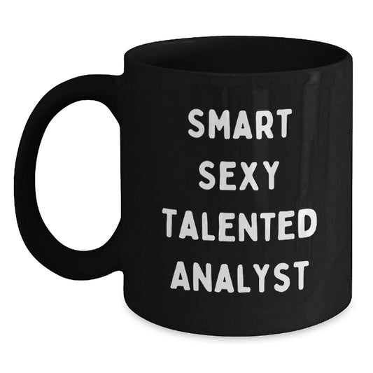 Smart Sexy Talented Analyst Funny Birthday Unique Gifts from Friends for Analyst Black Coffee Mug, Quote: 'Smart Sexy Talented Analyst' - Unique Birthday Unique Gift - The Buy Boom