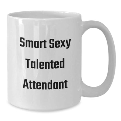 Smart Sexy Talented Attendant White Coffee Mug Gifts for Attendants, Funny Quote, Birthday Unique Gifts from Friends and Family - The Buy Boom