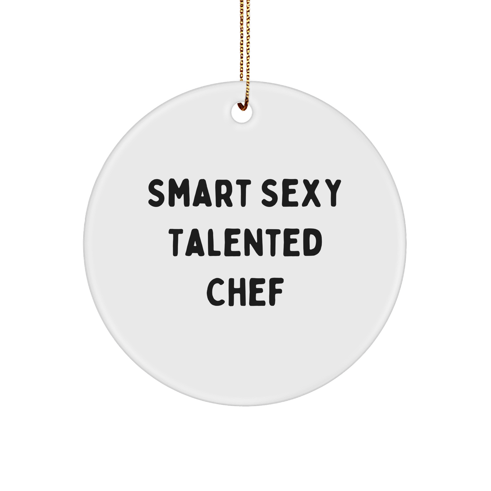 Smart Sexy Talented Chef Gifts for Men - Christmas Circle Ornament with Quote 'Smart Sexy Talented Chef' - Gifts from Friends, Gifts for Chef - The Buy Boom