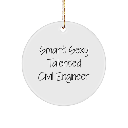 Smart Sexy Talented Civil Engineer Gifts for Him, Funny Circle Ornament, 'Quote', Unique Christmas Memorable Presents from Friends or Family, for Civil Engineer, Men, Women, Coworkers, or Family - The Buy Boom