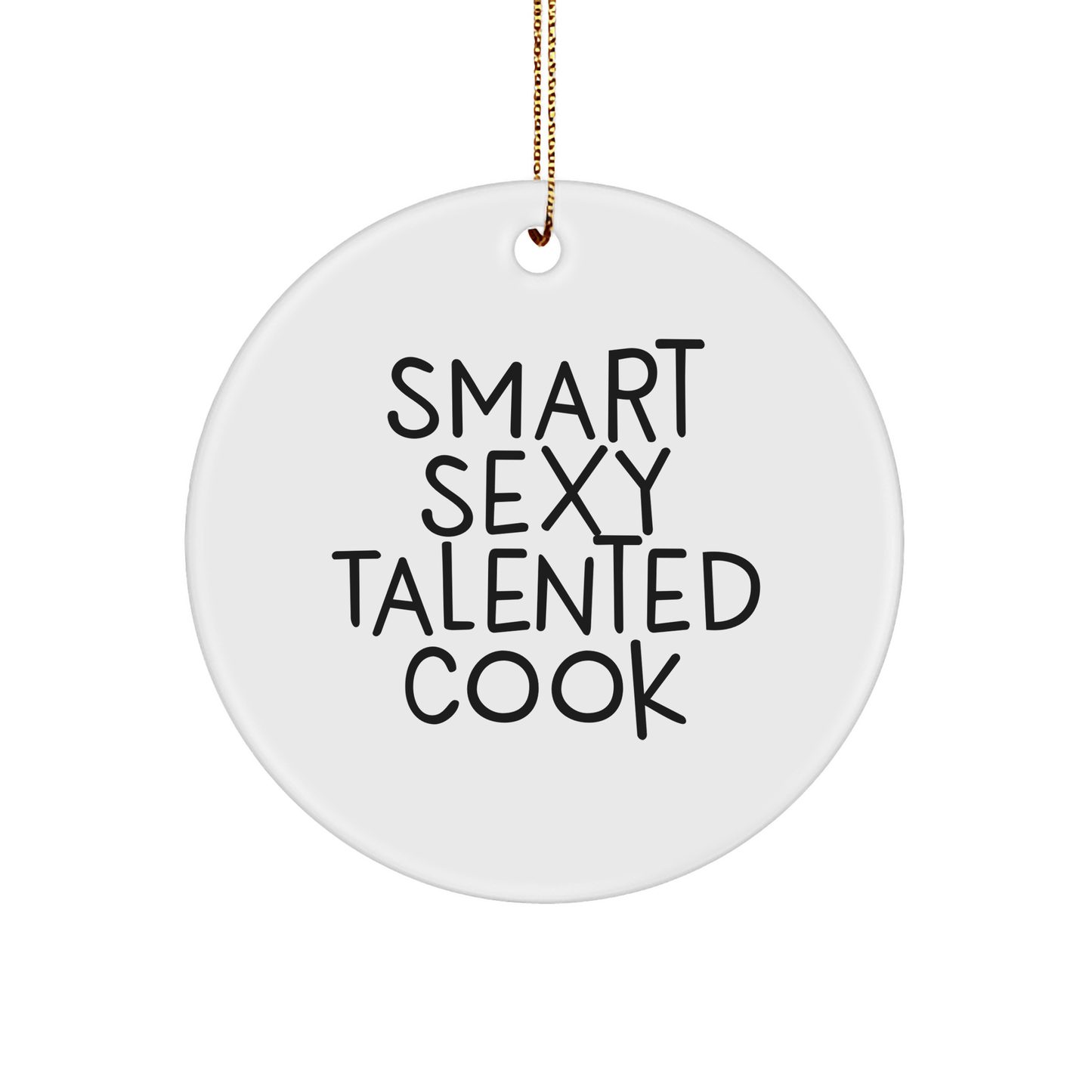 Smart Sexy Talented Cook Gifts from Friends for Christmas Circle Ornament, Funny Quote, Cook Decor, Cook Lover, Circle Shaped, MDF Material, Sublimation Print, Festive Gold Cord - The Buy Boom