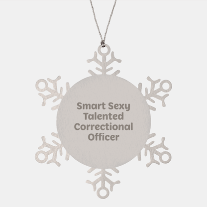 Smart Sexy Talented Correctional Officer Christmas Unique Gift Ideas, Shatterproof Snowflake Ornament for Correctional Officer by Gifts from Men - The Buy Boom