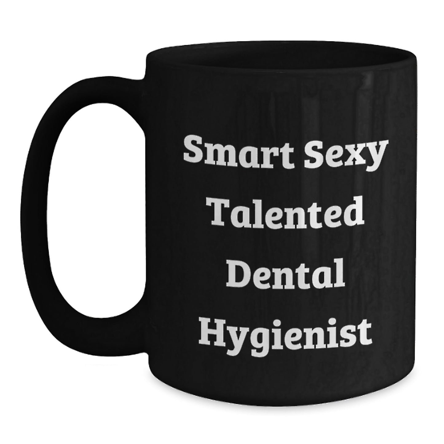 Smart Sexy Talented Dental Hygienist Funny Birthday Unique Gifts from Friends to Dental Hygienist, Black Coffee Mug, Gifts for Dental Hygiene Professionals on Special Occasions - The Buy Boom