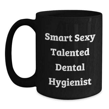 Smart Sexy Talented Dental Hygienist Funny Birthday Unique Gifts from Friends to Dental Hygienist, Black Coffee Mug, Gifts for Dental Hygiene Professionals on Special Occasions - The Buy Boom