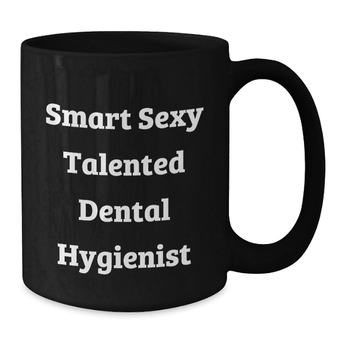 Smart Sexy Talented Dental Hygienist Funny Birthday Unique Gifts from Friends to Dental Hygienist, Black Coffee Mug, Gifts for Dental Hygiene Professionals on Special Occasions - The Buy Boom