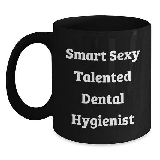 Smart Sexy Talented Dental Hygienist Funny Birthday Unique Gifts from Friends to Dental Hygienist, Black Coffee Mug, Gifts for Dental Hygiene Professionals on Special Occasions - The Buy Boom