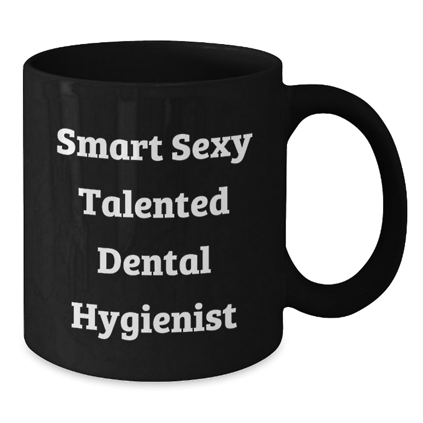 Smart Sexy Talented Dental Hygienist Funny Birthday Unique Gifts from Friends to Dental Hygienist, Black Coffee Mug, Gifts for Dental Hygiene Professionals on Special Occasions - The Buy Boom