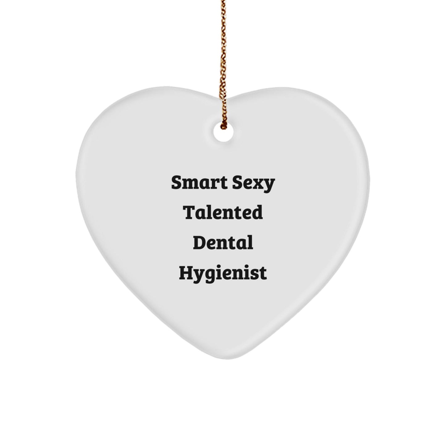 'Smart Sexy Talented Dental Hygienist' Funny Christmas Unique Gift for Dental Hygienist, Heart Ornament, Gifts from Friends, Coworkers, Family, Gifts for Dental Hygienist, Christmas Unique Gifts - The Buy Boom