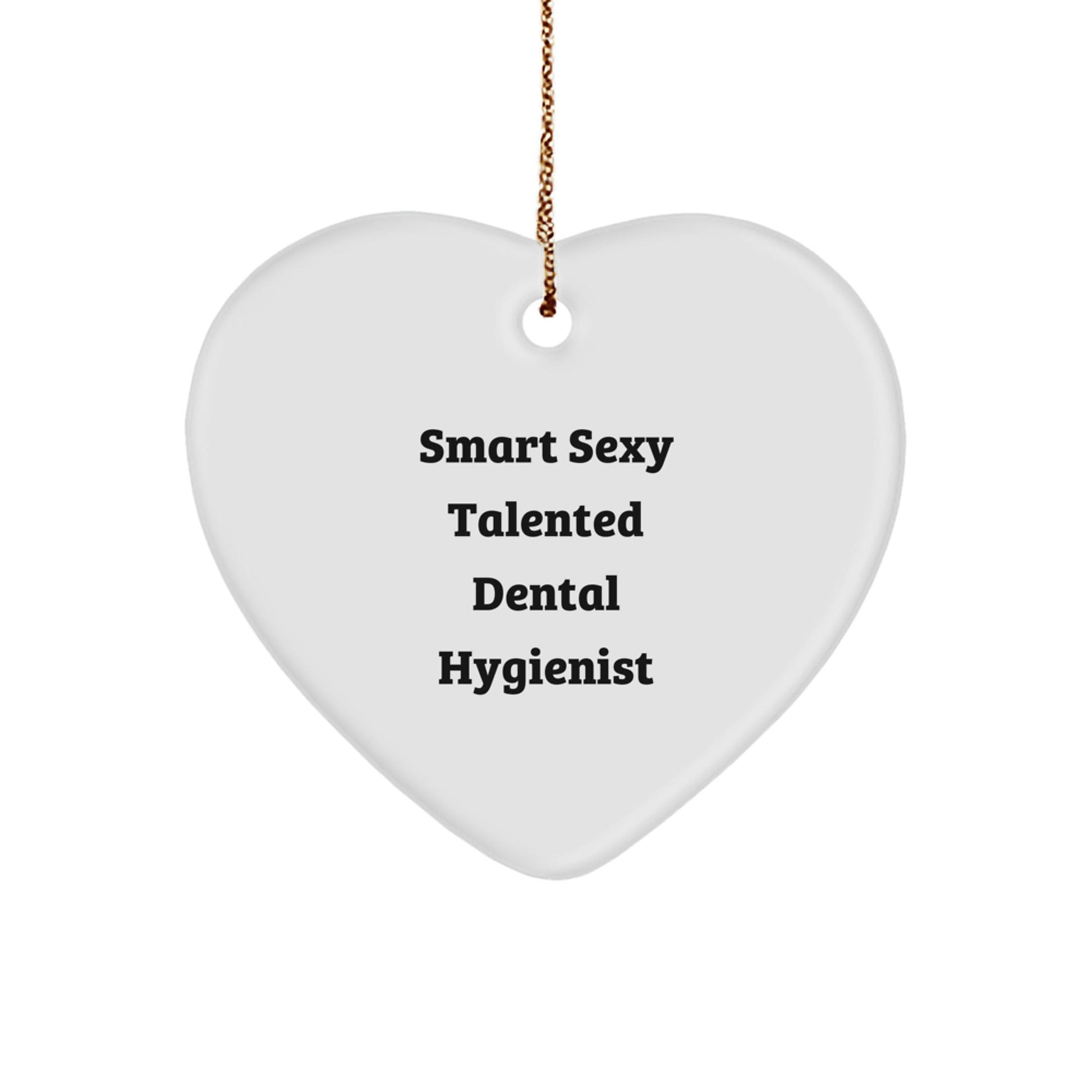 'Smart Sexy Talented Dental Hygienist' Funny Christmas Unique Gift for Dental Hygienist, Heart Ornament, Gifts from Friends, Coworkers, Family, Gifts for Dental Hygienist, Christmas Unique Gifts - The Buy Boom