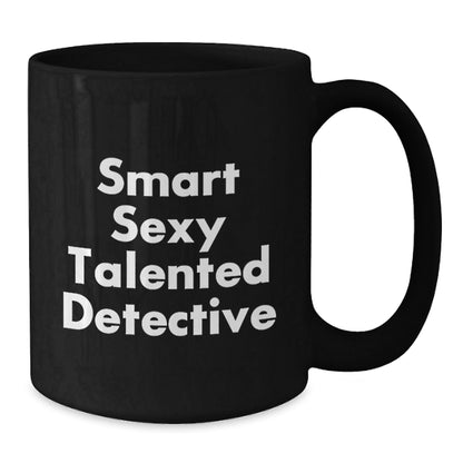 Smart Sexy Talented Detective Birthday Unique Gifts from Friends for Men - Black Coffee Mug - The Buy Boom