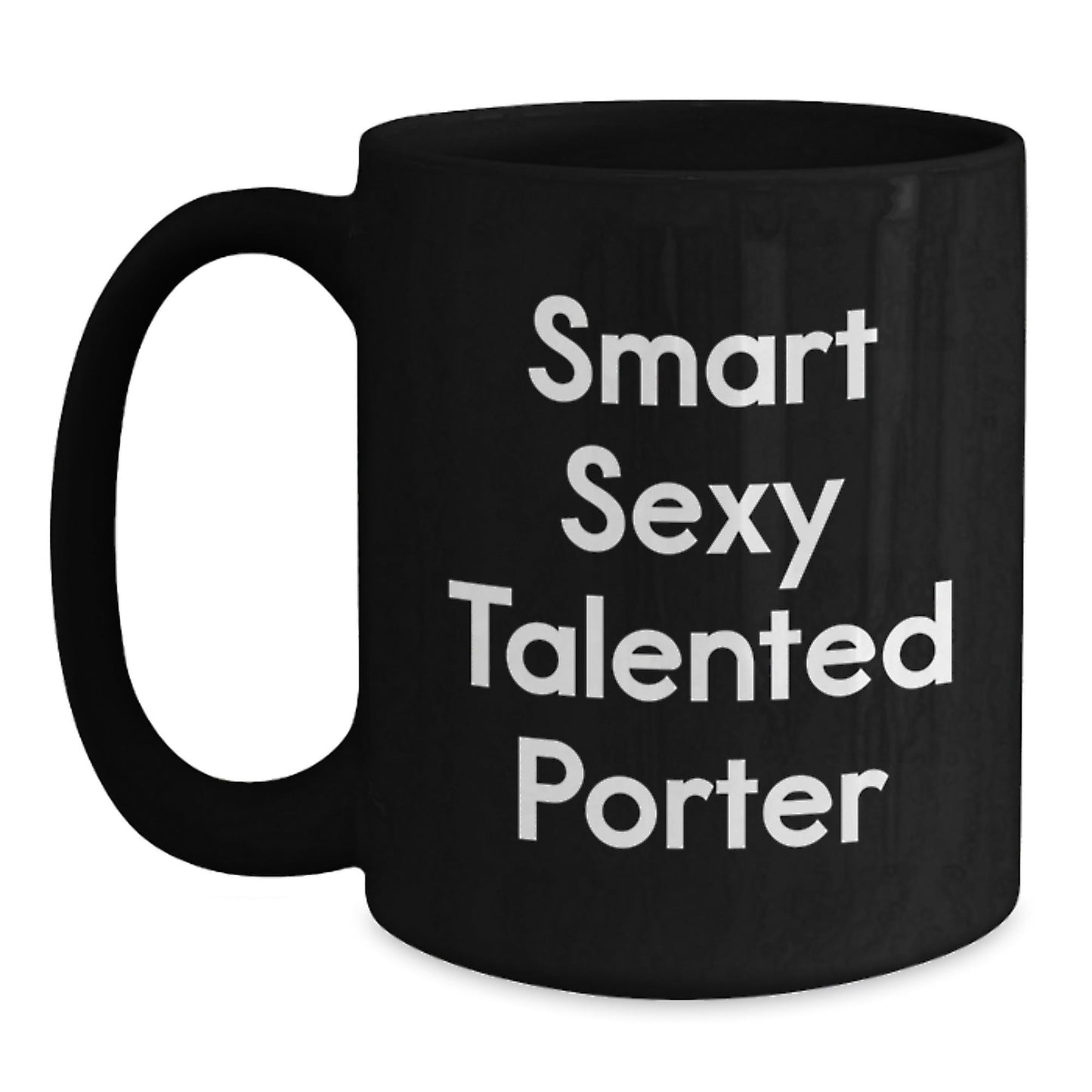 Smart Sexy Talented Porter Black Coffee Mug - Funny Gifts from Friends, Family, Coworkers, Unique Birthday Unique Gifts for Porter, Men, Women - The Buy Boom