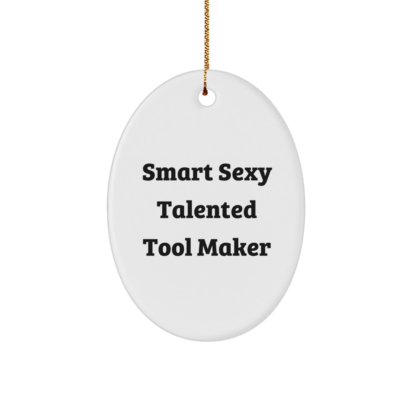 Smart Sexy Talented Tool Maker Oval Ornament, Gifts from Friends and Family for Tool Maker, Unique Christmas Unique Gifts - The Buy Boom
