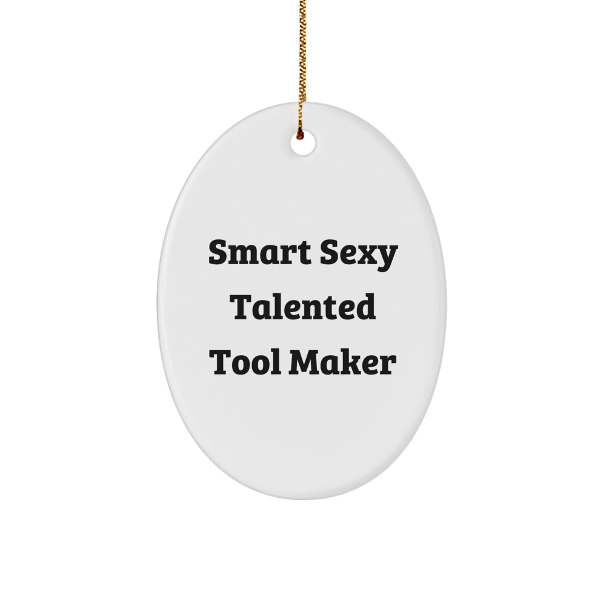 Smart Sexy Talented Tool Maker Oval Ornament, Gifts from Friends and Family for Tool Maker, Unique Christmas Unique Gifts - The Buy Boom