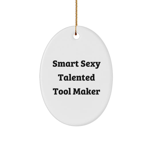 Smart Sexy Talented Tool Maker Oval Ornament, Gifts from Friends and Family for Tool Maker, Unique Christmas Unique Gifts - The Buy Boom