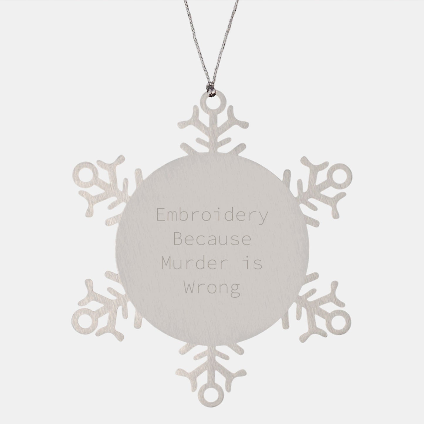 Snowflake Ornament, Embroidery Gifts, Gifts from Women to Friends, 'Embroidery Because Murder Is Wrong' Quote, Christmas Unique Finds - The Buy Boom