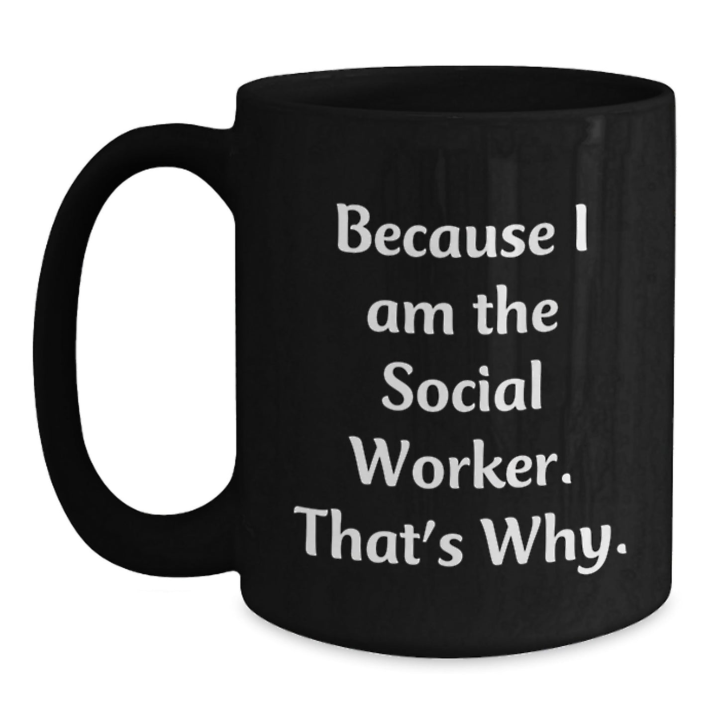 Social Worker Mugs Funny Gift, Because I Am The Social Worker. That's Why., Birthday Unique Gifts from Friends to Social Workers - The Buy Boom