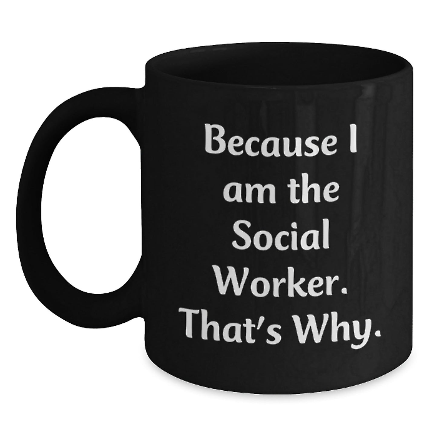 Social Worker Mugs Funny Gift, Because I Am The Social Worker. That's Why., Birthday Unique Gifts from Friends to Social Workers - The Buy Boom