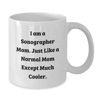 Sonographer Mom Gifts from Friends Unique Christmas Unique Gifts for Sonographer Mom - 'I Am A Sonographer Mom. Just Like A Normal Mom Except Much Cooler.' White Ceramic Coffee Mug - The Buy Boom
