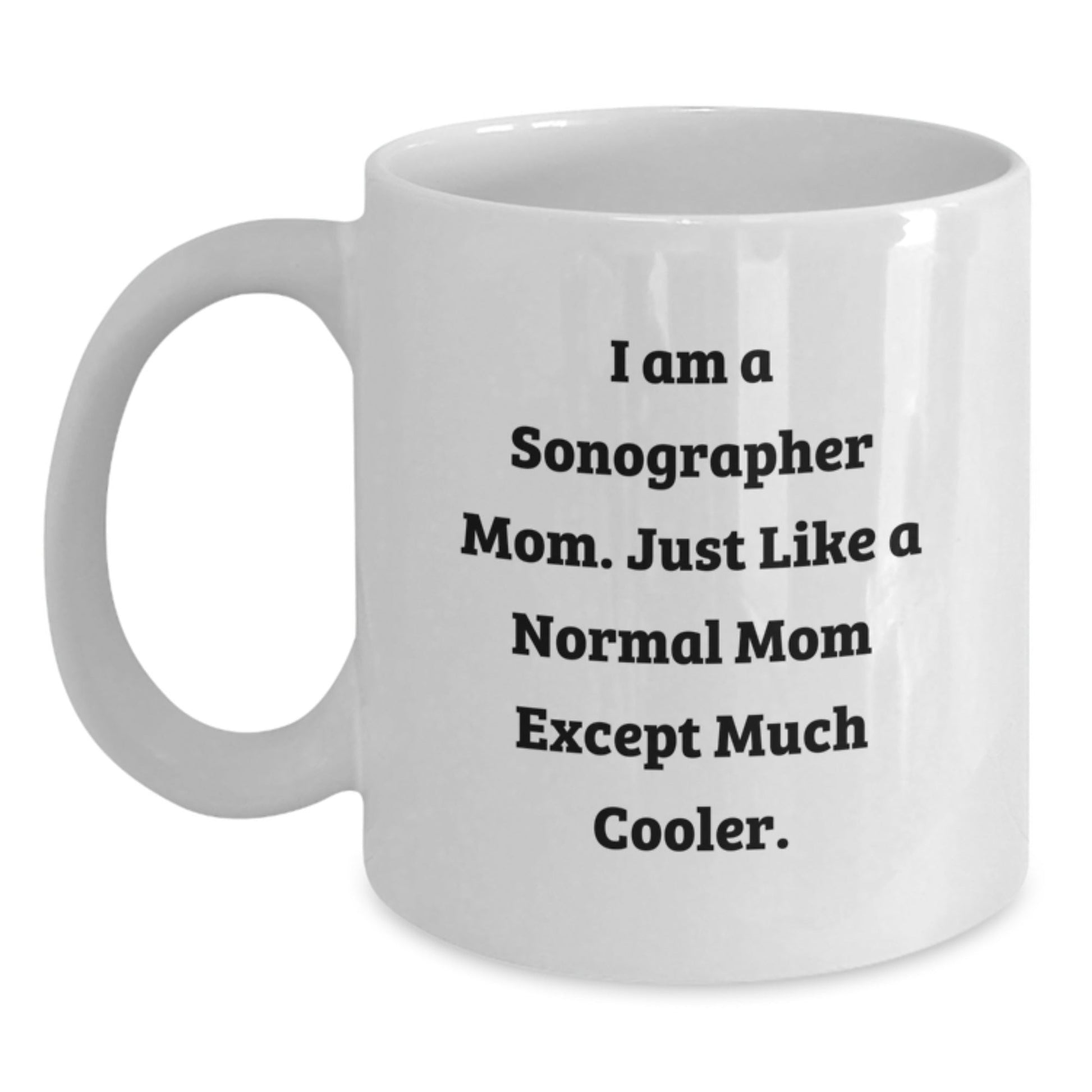 Sonographer Mom Gifts from Friends Unique Christmas Unique Gifts for Sonographer Mom - 'I Am A Sonographer Mom. Just Like A Normal Mom Except Much Cooler.' White Ceramic Coffee Mug - The Buy Boom