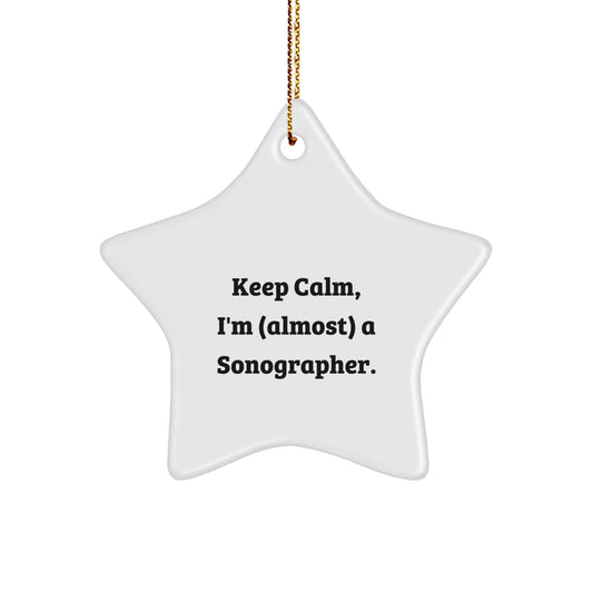 Sonographer's Star Ornament, Keep Calm, I'm (almost) A Sonographer., Gifts from Friends to Coworkers for Christmas - The Buy Boom