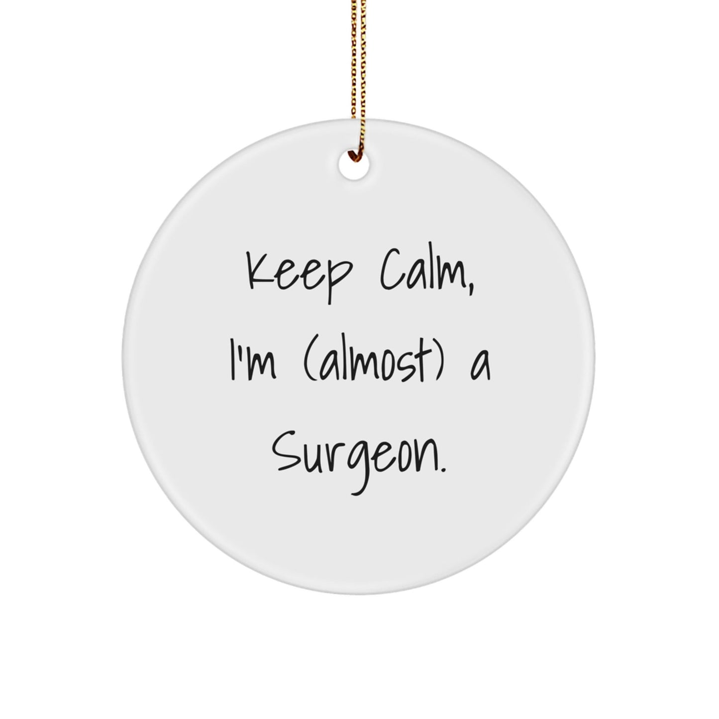 Surgeon Gifts for Men - Keep Calm, I'm (almost) A Surgeon. Circle Ornament, Funny Christmas Decor - The Buy Boom