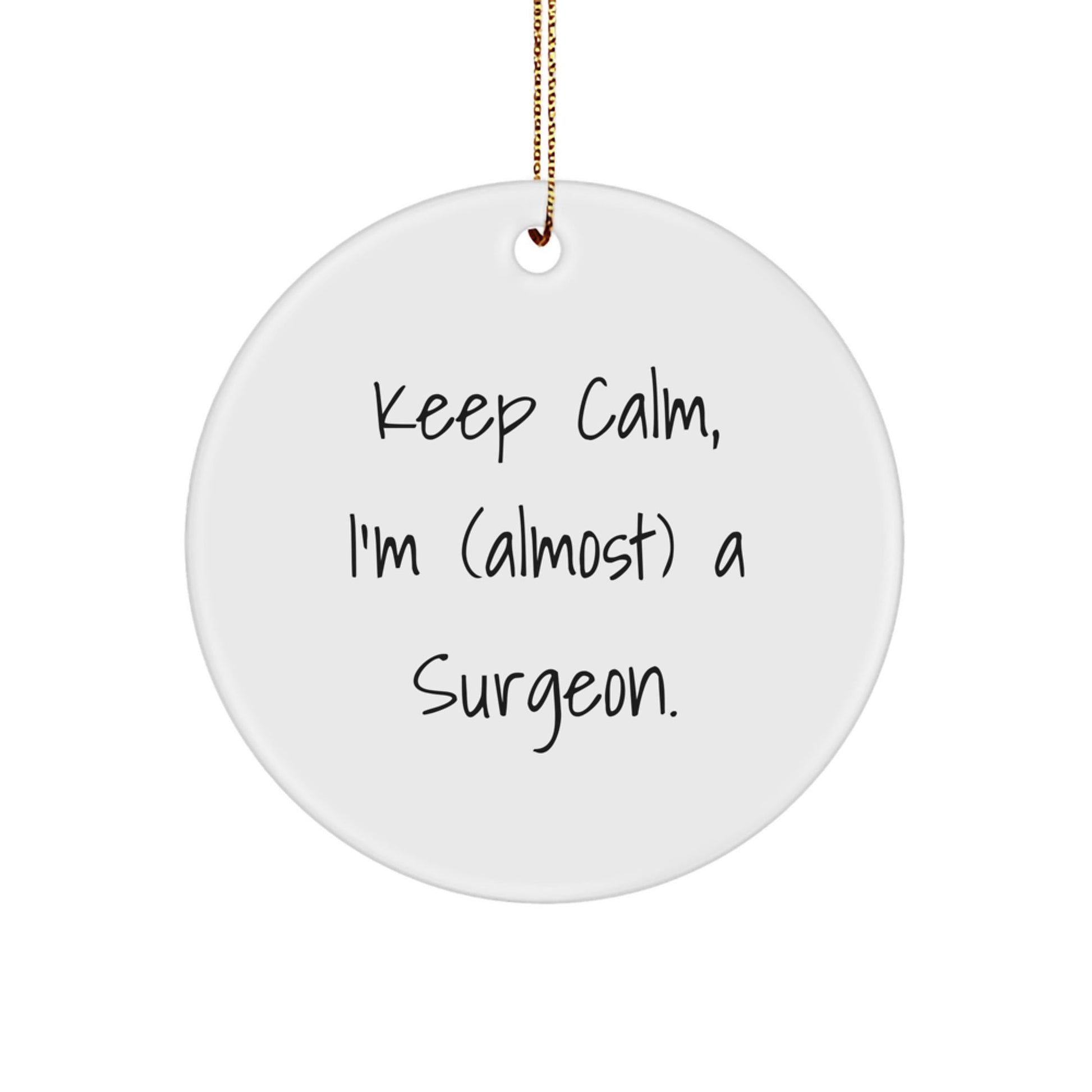 Surgeon Gifts for Men - Keep Calm, I'm (almost) A Surgeon. Circle Ornament, Funny Christmas Decor - The Buy Boom