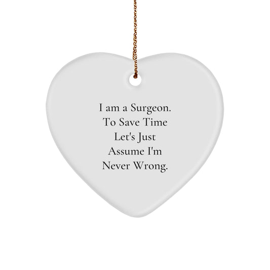 Surgeon Gifts from Friends - Funny Heart Ornament, 'I Am A Surgeon. To Save Time Let's Just Assume I'm Never Wrong.' - Christmas Unique Presents for Surgeon - The Buy Boom
