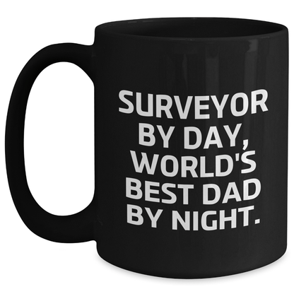 Surveyor By Day, World's Best Dad By Night Black Coffee Mug Gift for Surveyor, Funny Father's Day Unique Gift from Men to Surveyor - The Buy Boom