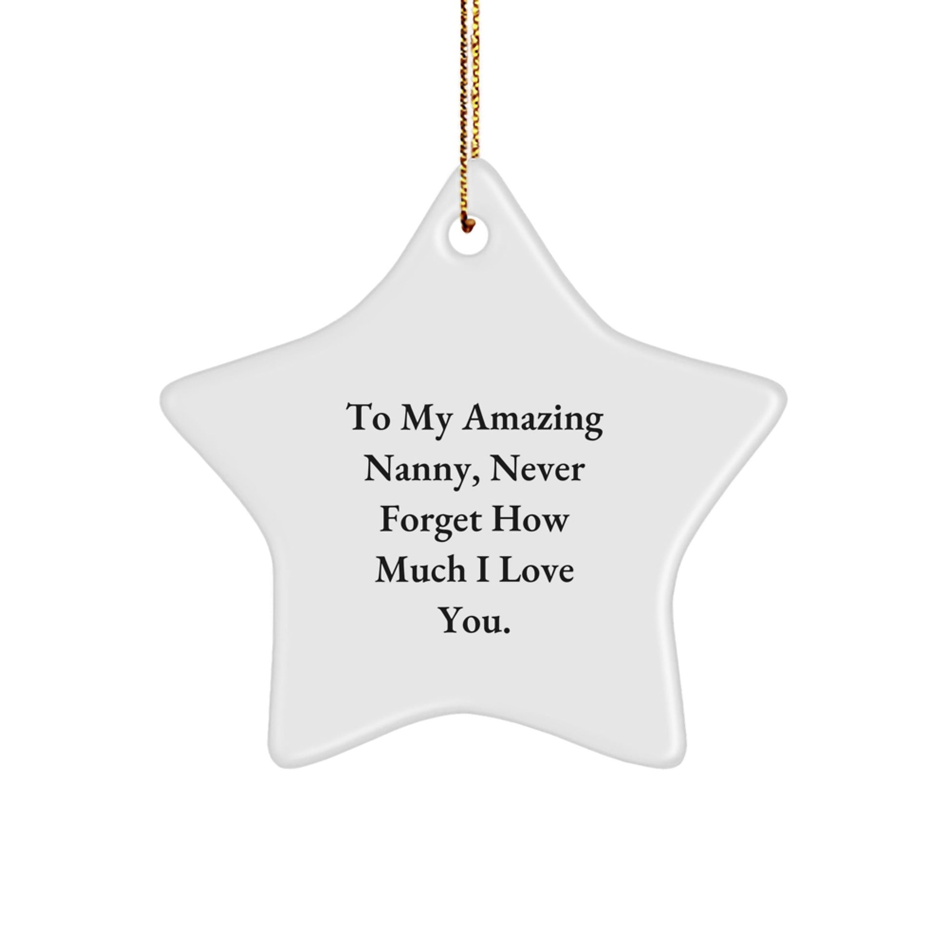 Sweet Gifts from Family to My Amazing Nanny, 'To My Amazing Nanny, Never Forget How Much I Love You.' - Star Ornament for Christmas - The Buy Boom