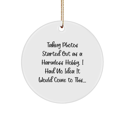 'Taking Photos' Circle Ornament, Funny Gift from Friends, Women, or Family - 'Taking Photos Started Out As A Harmless Hobby...' for Christmas - The Buy Boom
